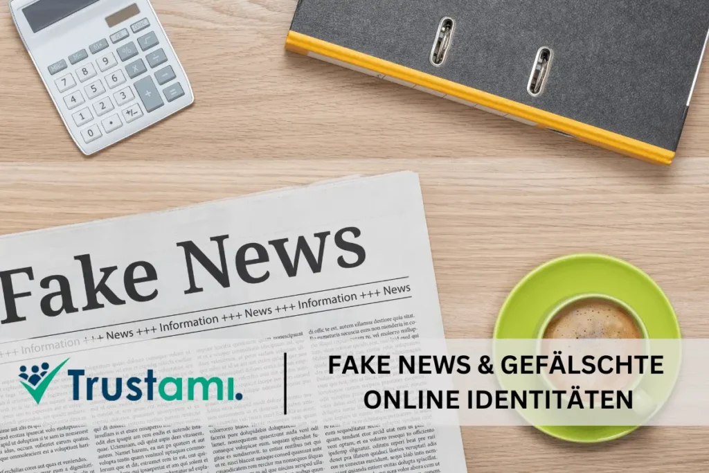 Trustami Fake News und geklaute Onlineidentitäten